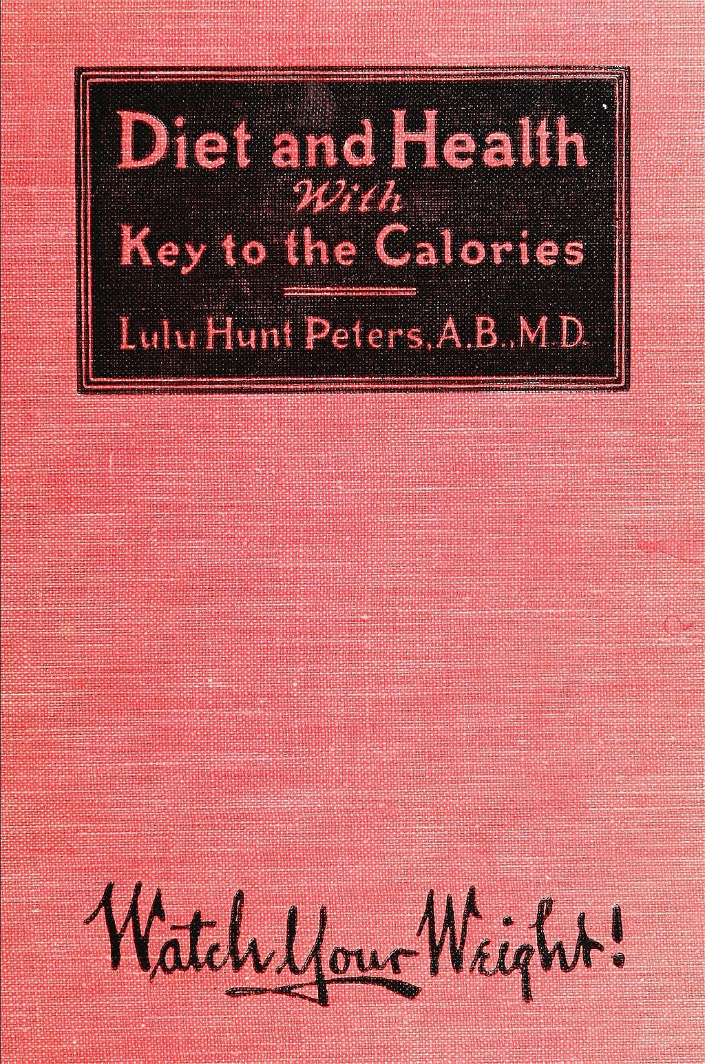 Een boek met een roze cover en bovenaan een zwart vlak met de titel en auteur van het boek: Diet and Health With Key tot the Calories, Lulu Hunt Peters, A.B., M.D. Onderaan staat in zwarte letters 'Watch your weight'.